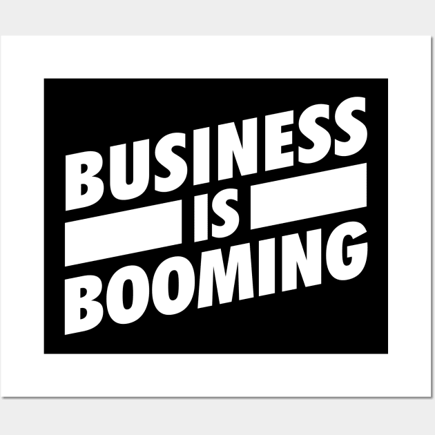 Business is Booming White Wall Art by Tee4daily